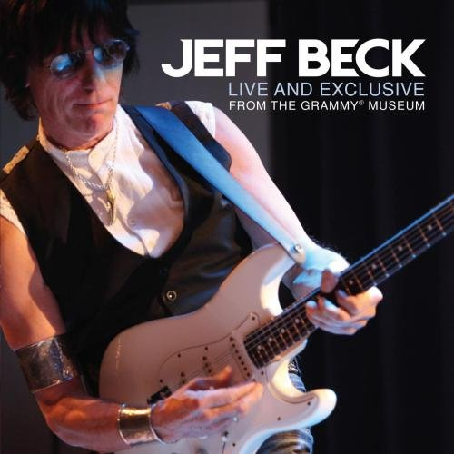 BECK, JEFF - LIVE AND EXCLUSIVE FROM THE GRAMMY MUSEUMJEFF BECK LIVE AND EXCLUSIVE FROM THE GRAMMY MUSEUM.jpg